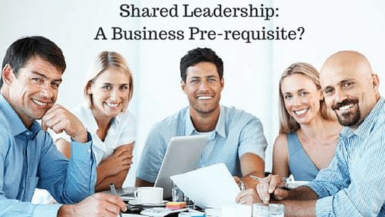 Shared Leadership: A Business Pre-requisite?