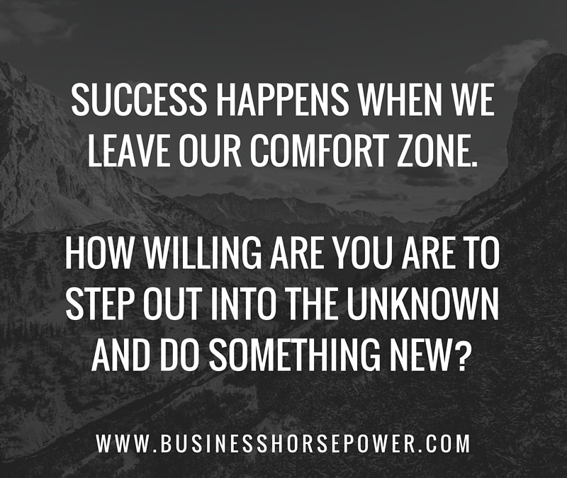 Are You Willing To Step Outside Your Comfort Zone? - Business HorsePower