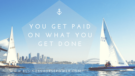 You Get Paid On What You Get Done